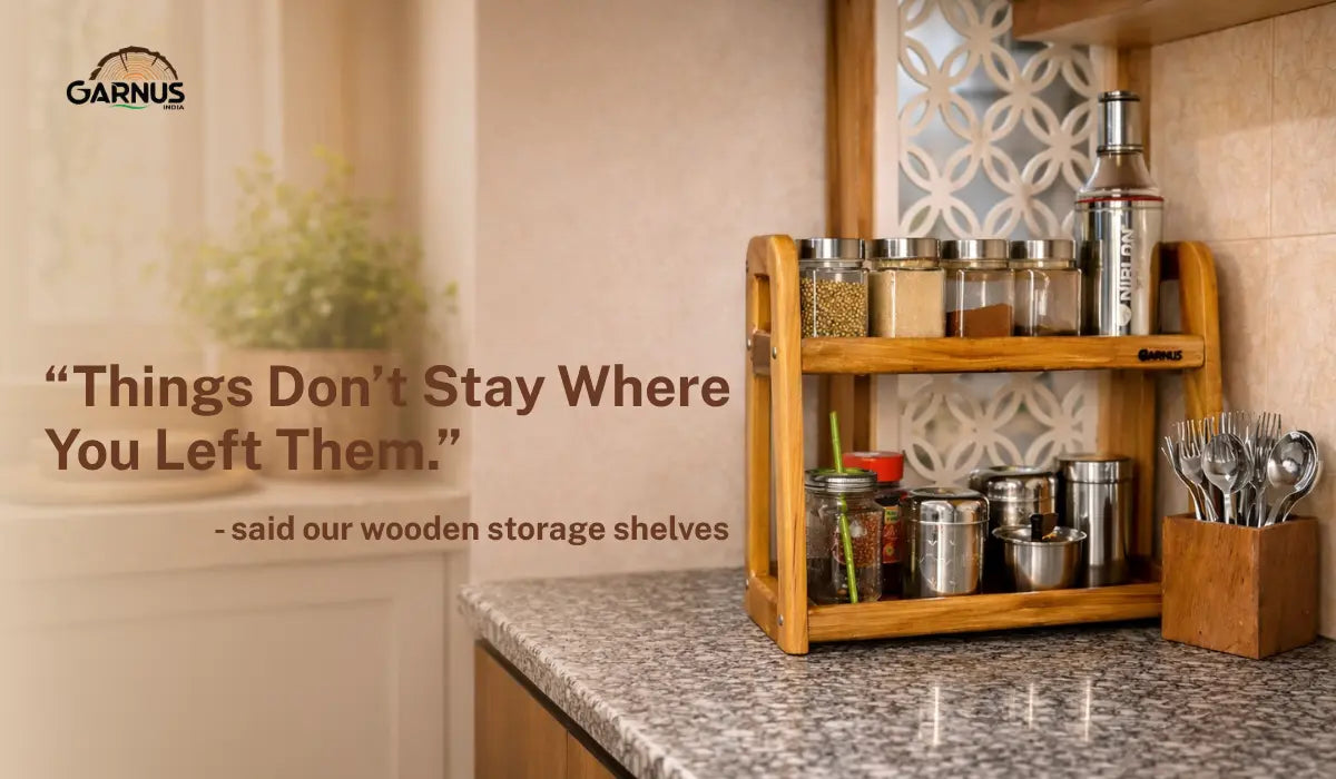 Things Don’t Stay Where You Left Them. Said our - Wooden Storage Shelves